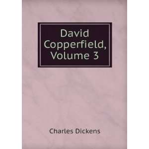  David Copperfield, Volume 3 Charles Dickens Books