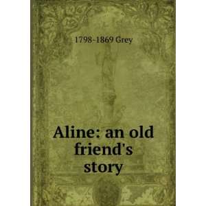  Aline an old friends story 1798 1869 Grey Books