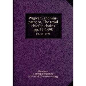  Wigwam and war path; or, The royal chief in chains. pp. 69 